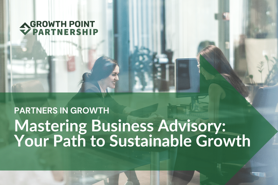 Mastering Business Advisory: Your Path to Sustainable Growth